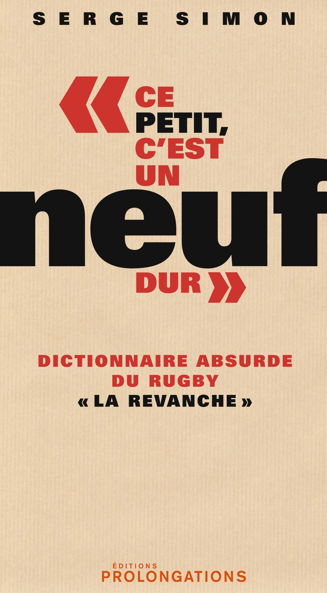 Ce petit, c'est un neuf dur: Dictionnaire absurde du Rugby "La revanche"
