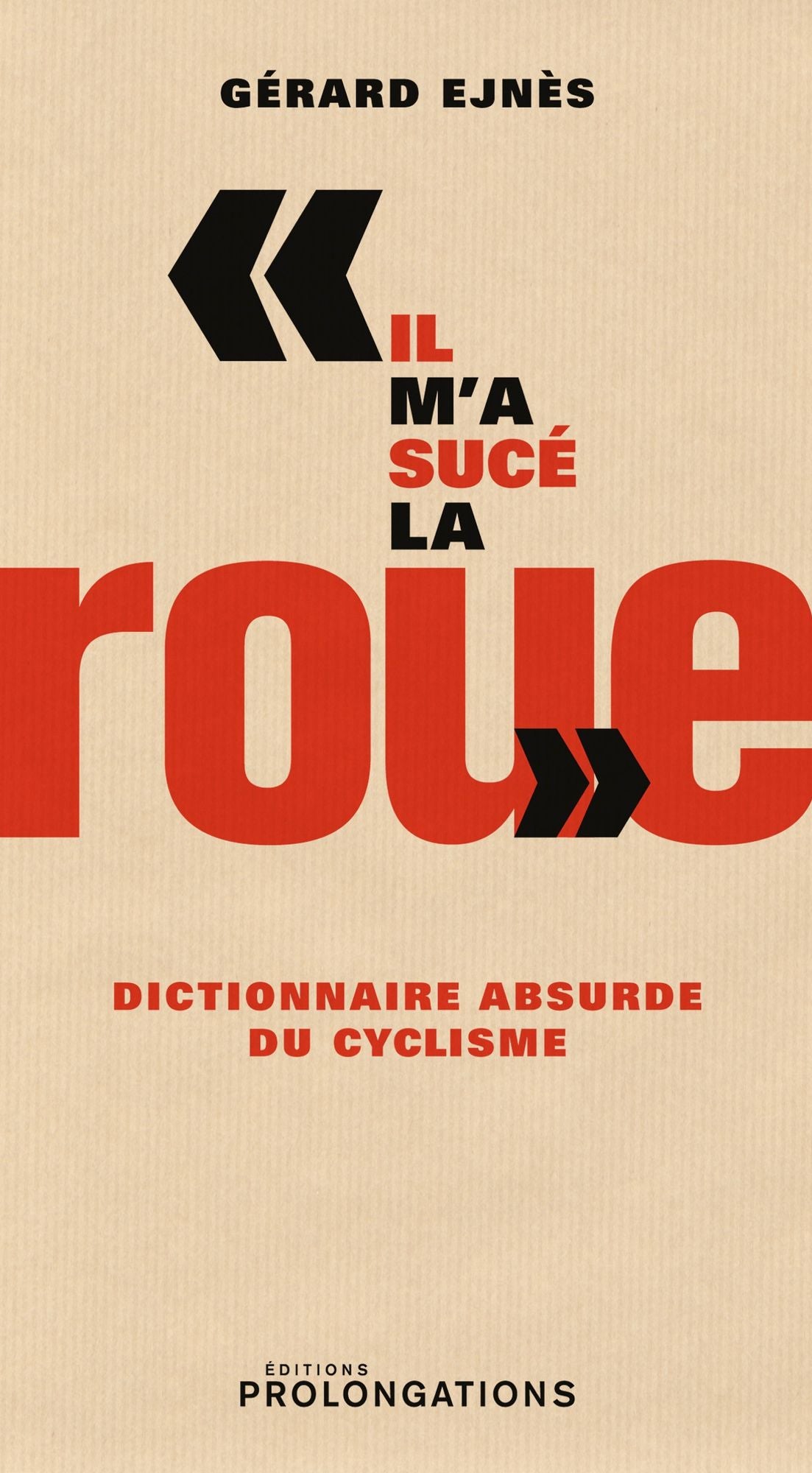 Il m'a sucé la roue: Dictionnaire absurde du cyclisme
