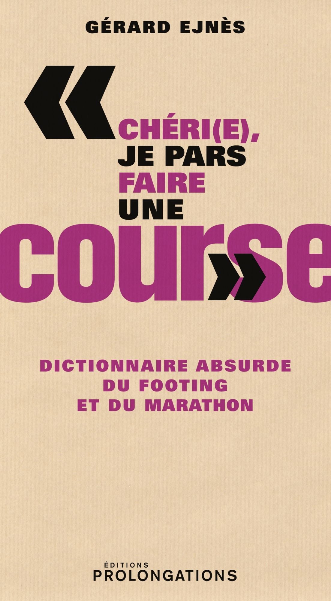 Chéri(e), je pars faire une course: Dictionnaire absurde du footing et du marathon