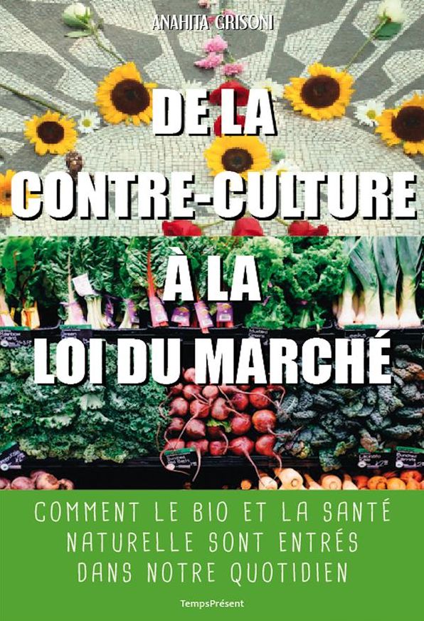 De la contre-culture à la loi du marché: Comment le bio et la santé naturelle sont entrés dans notre quotidien