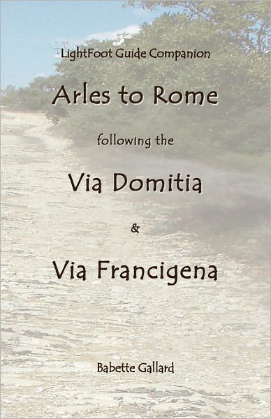Lightfoot Companion To The Via Domitia Arles To Rome