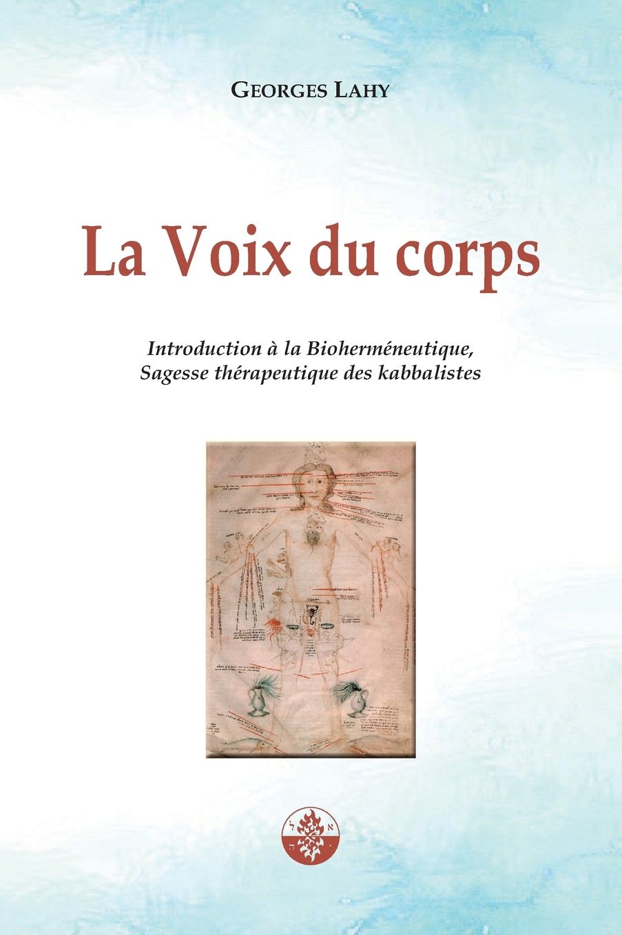 La Voix du corps: Introduction ï¿½ la Biohermï¿½neutique, Sagesse thï¿½rapeutique des kabbalistes.