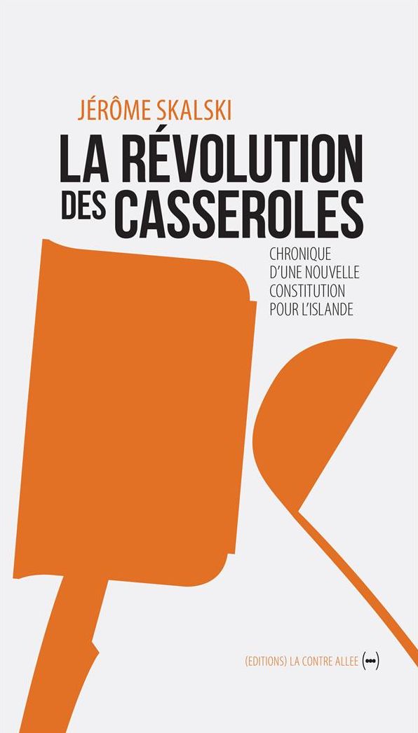 La Révolution des casseroles: Chronique d'une nouvelle constitution pour l'Islande