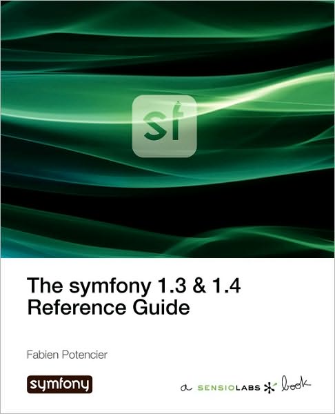 The Symfony 1.3 & 1.4 Reference Guide