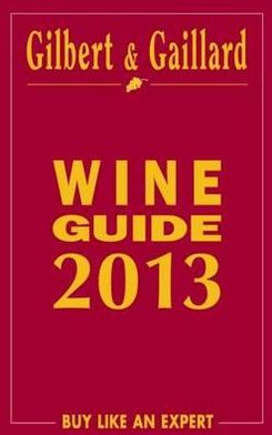 Gilbert & Gaillard Wine Guide 2013: France, US, Italy, Spain & Portugal