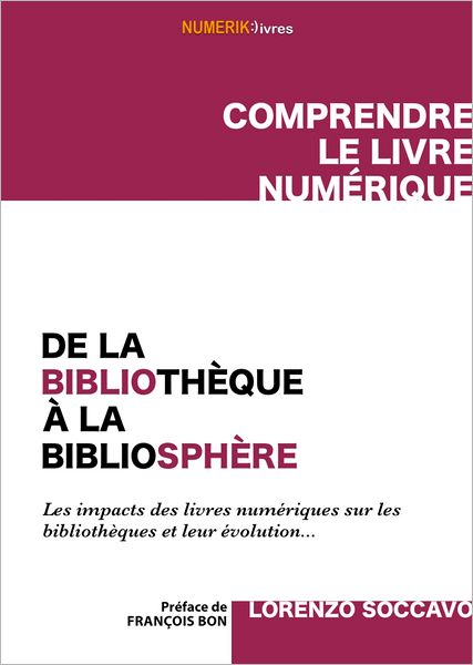 De la bibliothèque à la bibliosphère: Les impacts des livres numériques sur les bibliothèques et leur évolution...