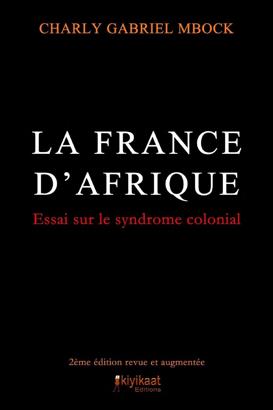 La France d'Afrique: Le Syndrome Colonial