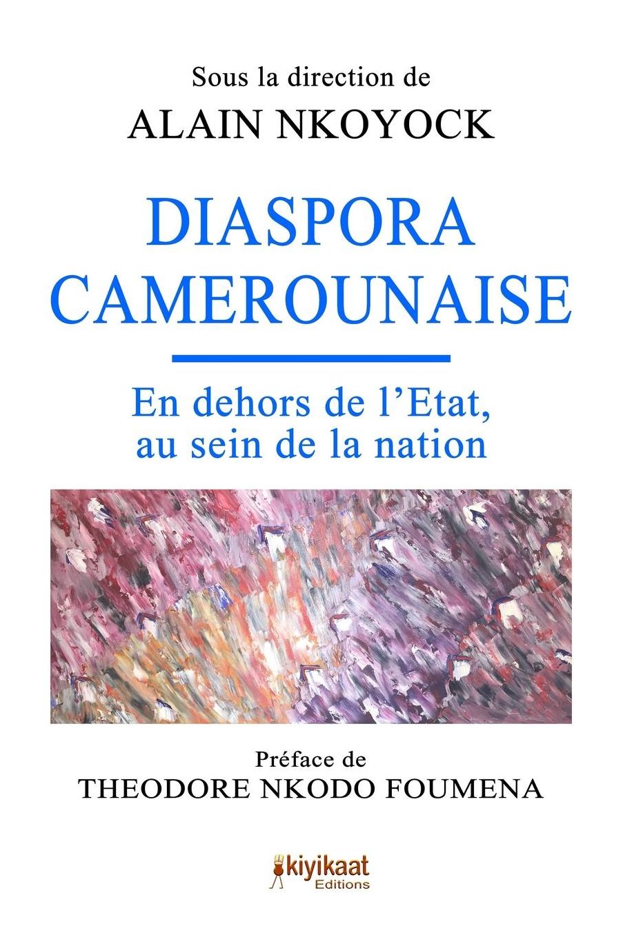 Diaspora Camerounaise: En dehors de l'Etat, au sein de la nation
