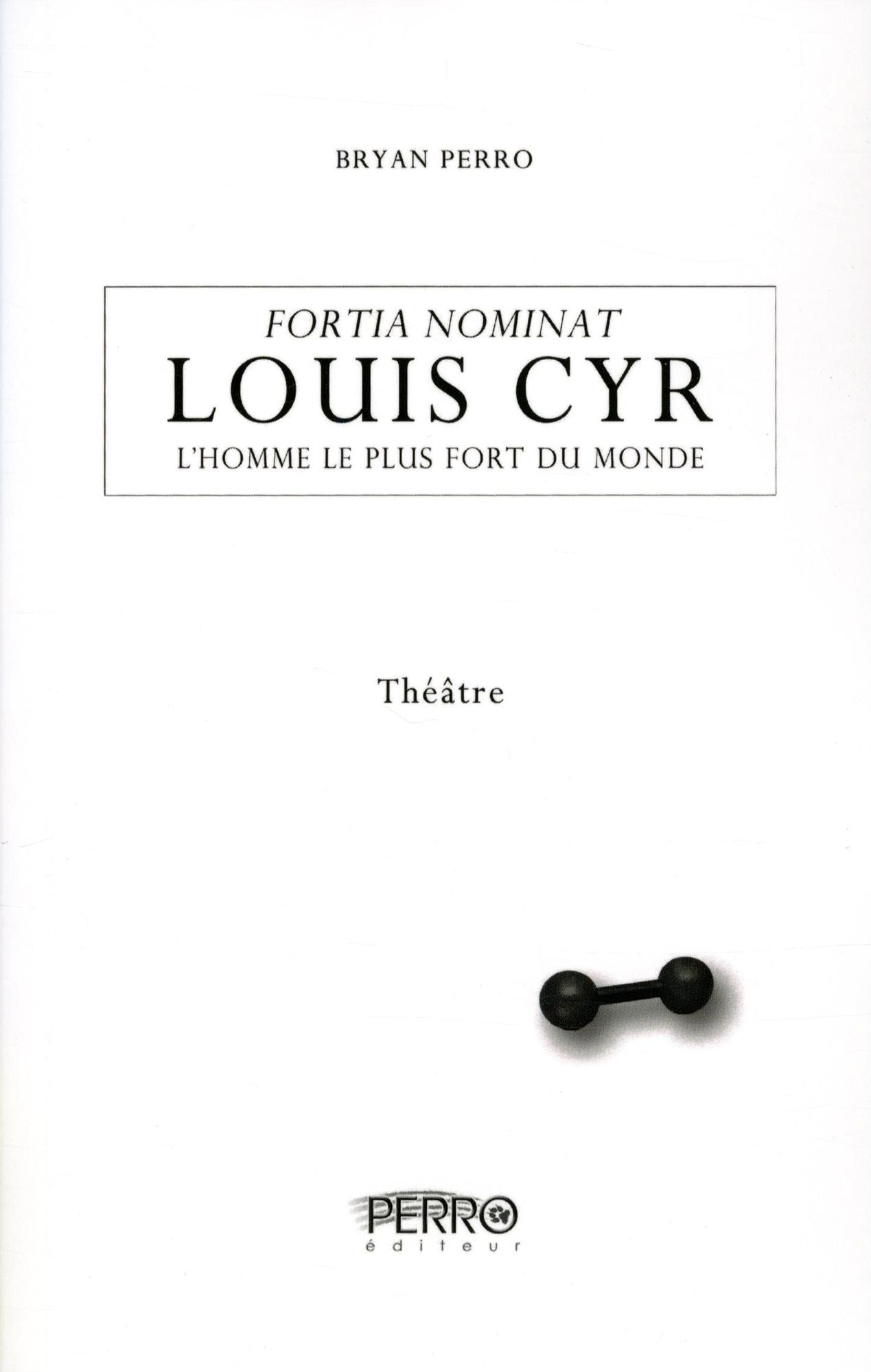 Louis Cyr, l'homme le plus fort du monde: Fortia Nominat