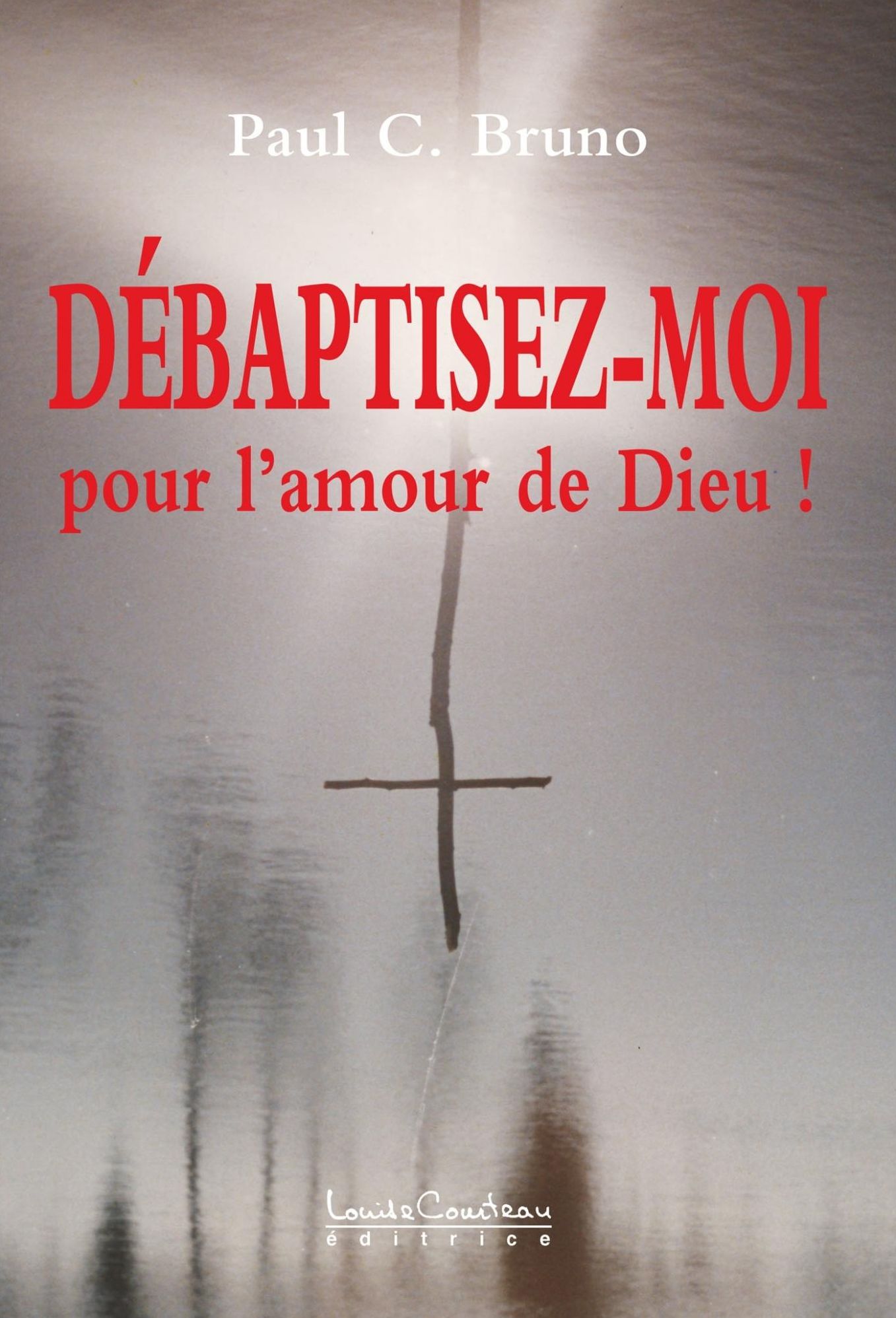 DÉBAPTISEZ-MOI, pour l'amour de Dieu !