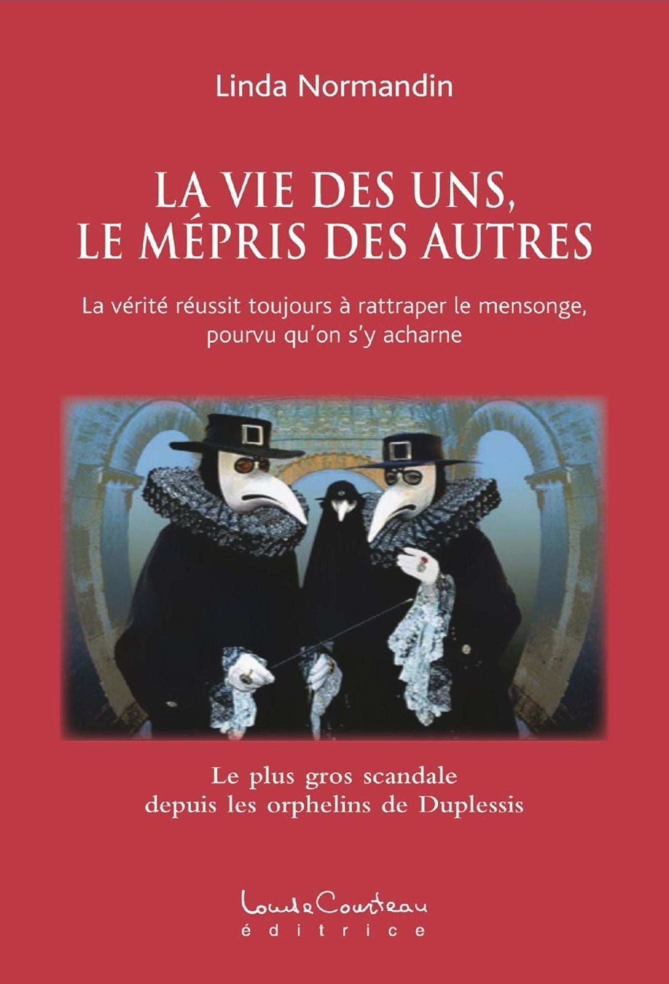 LA VIE DES UNS, LE MÉPRIS DES AUTRES : La vérité réussit toujours à rattraper le mensonge, pourvu qu'on s'y acharne