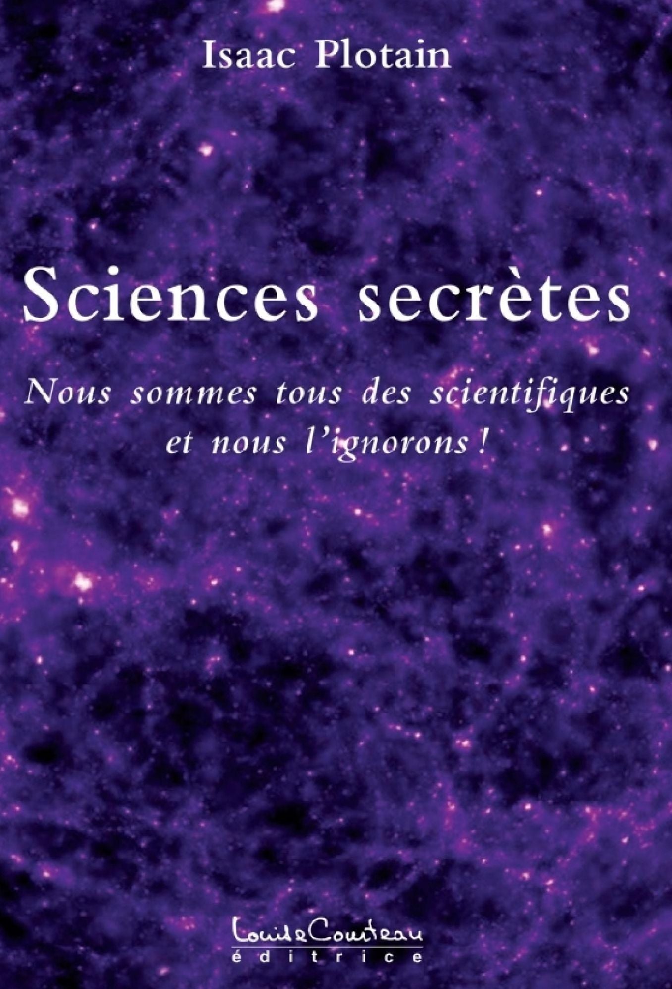 SCIENCES SECRÈTES : Nous sommes tous des scientifiques et nous l'ignorons