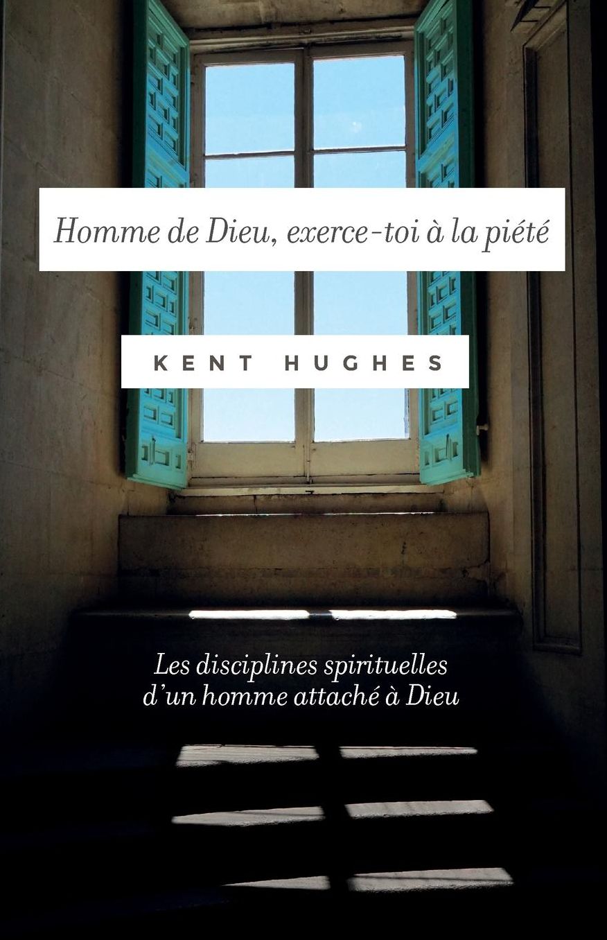 Homme de Dieu, exerce-toi à la piété: (Disciplines of a godly man) Les disciplines spirituelles d'un homme attaché à Dieu