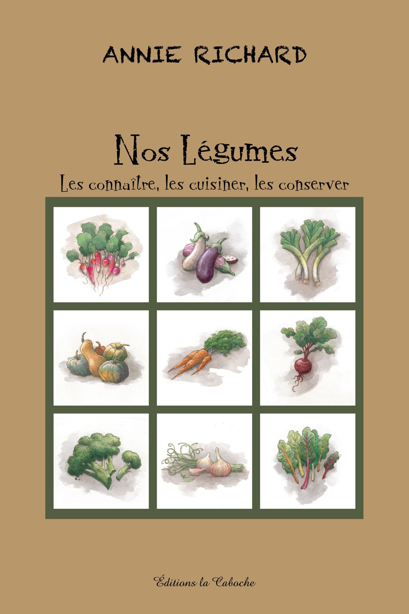Nos légumes: Les connaître, les cuisiner, les conserver