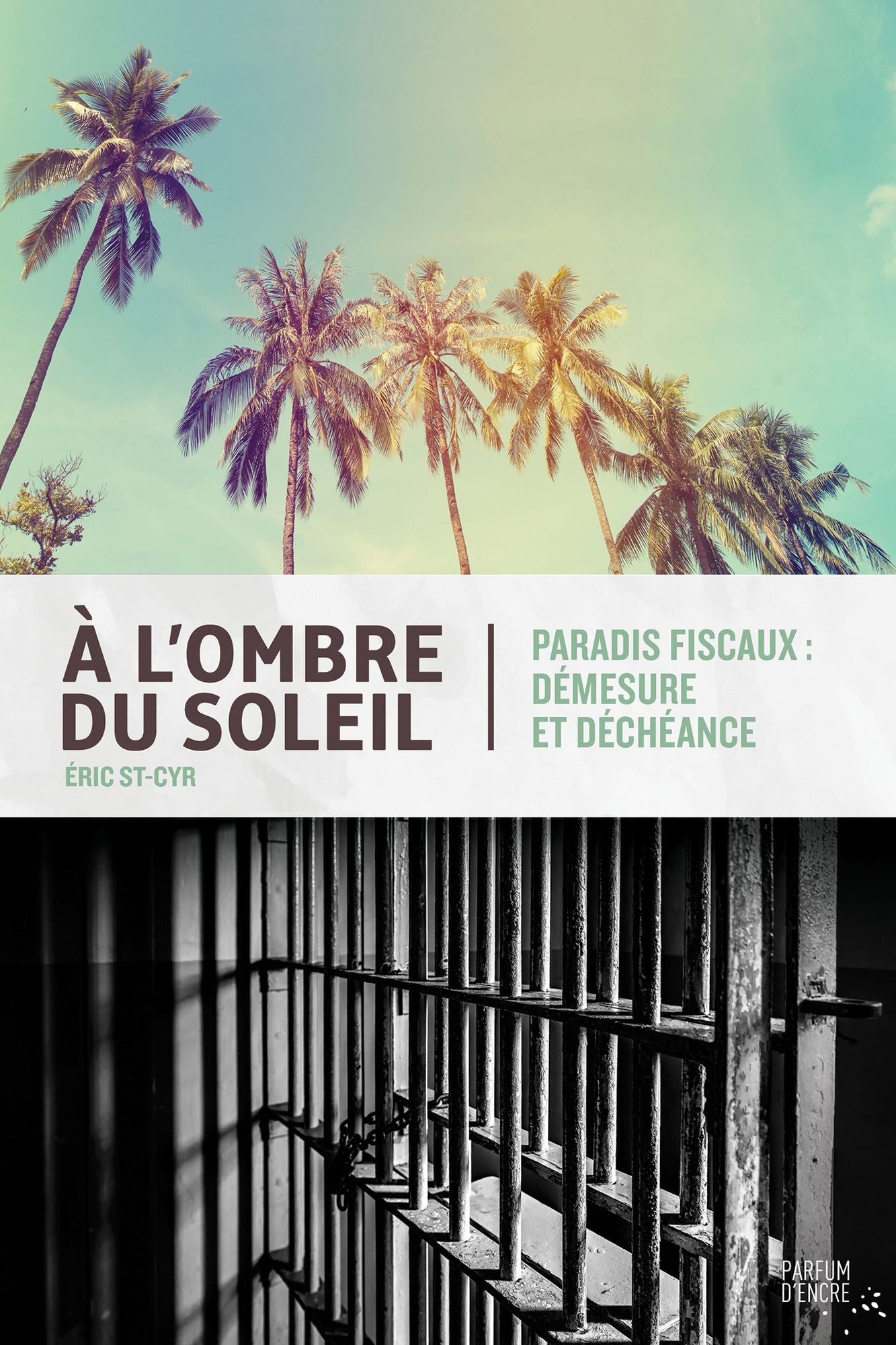 À l'ombre du soleil: Paradis fiscaux, démesure et déchéance