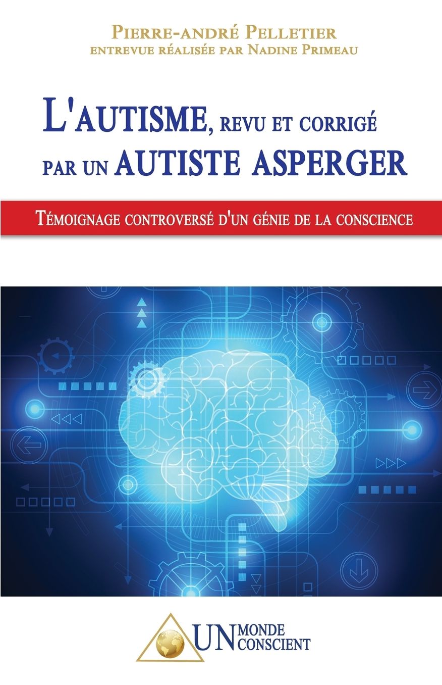 L'autisme, revu et corrigeacute; par un autiste Asperger: Teacute;moignage controverseacute; d'un geacute;nie de la conscience