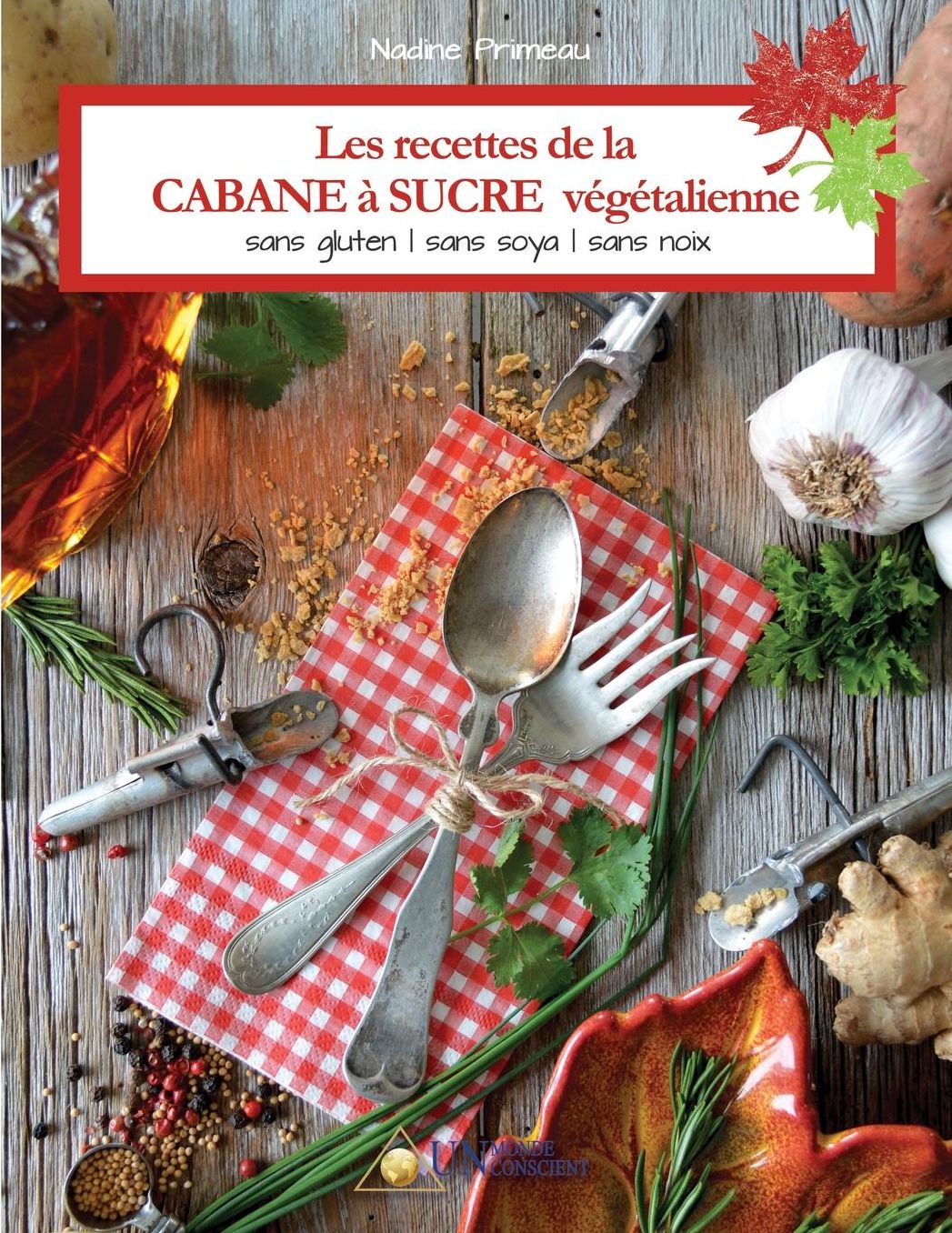 Les recettes de la CABANE à SUCRE végétalienne: Sans gluten, sans soya, sans noix