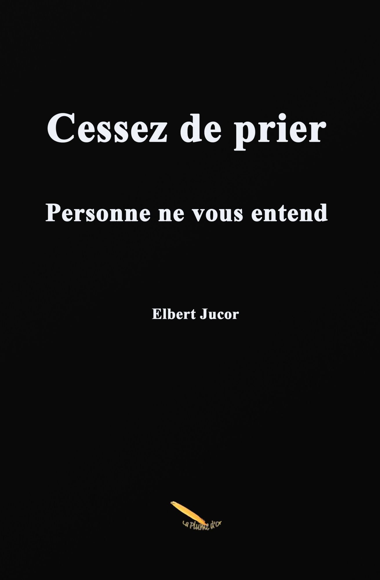 Cessez de prier: Personne ne vous entend