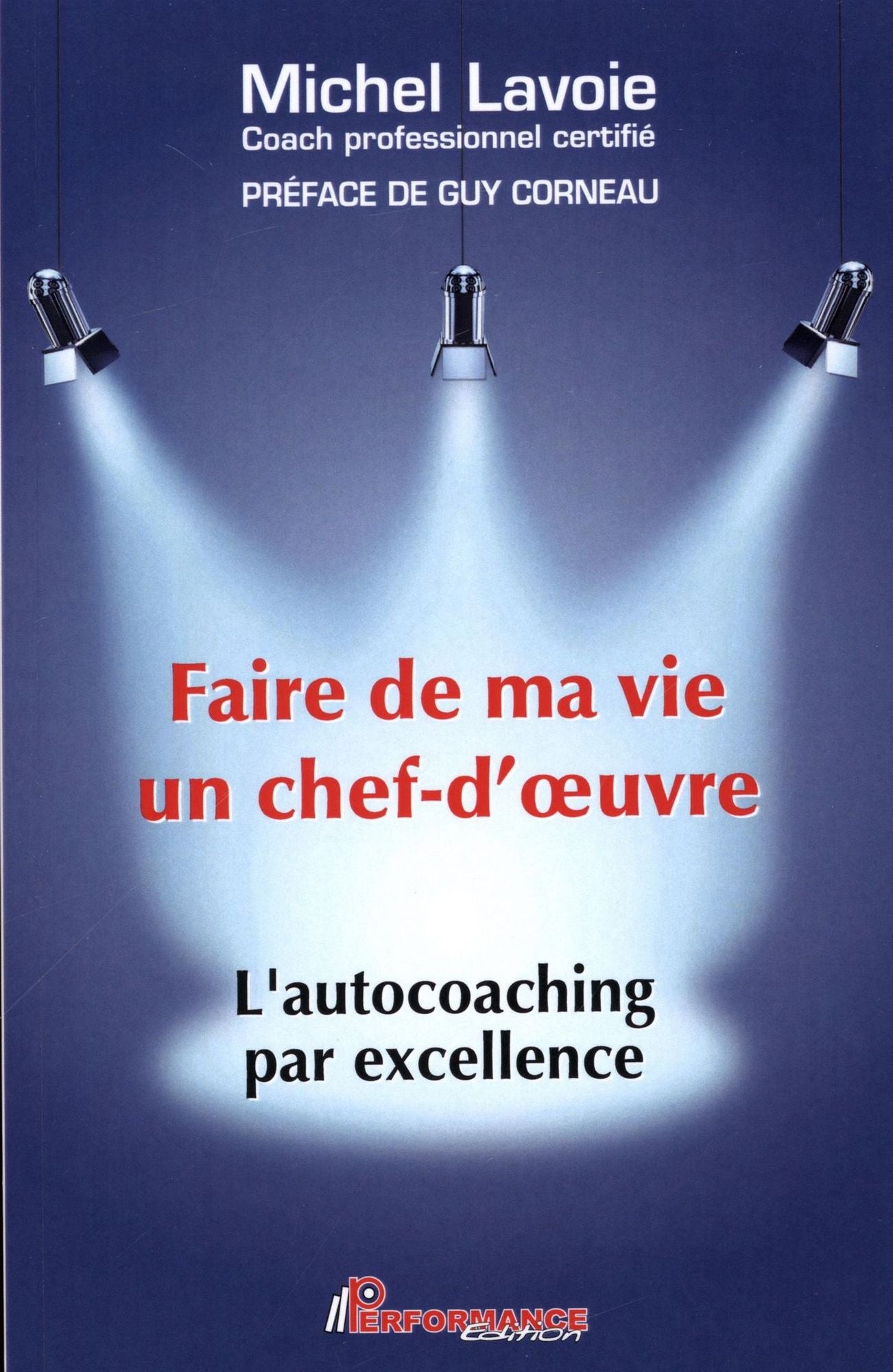 Faire de ma vie un chef-d'oeuvre : L'autocoaching par excellence: L'autochoaching par excellence