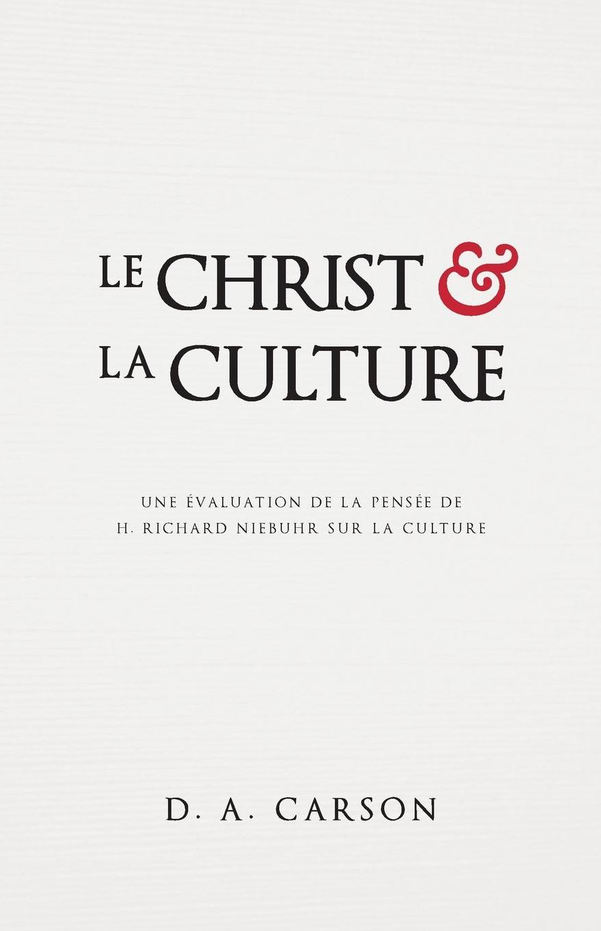Le Christ et la culture (Christ and Culture Revisited): Une évaluation de la pensée de H. Richard Niebuhr sur la culture