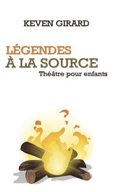 Légendes à la source (théâtre pour enfants): Texte à jouer pour les 8 à 12 ans