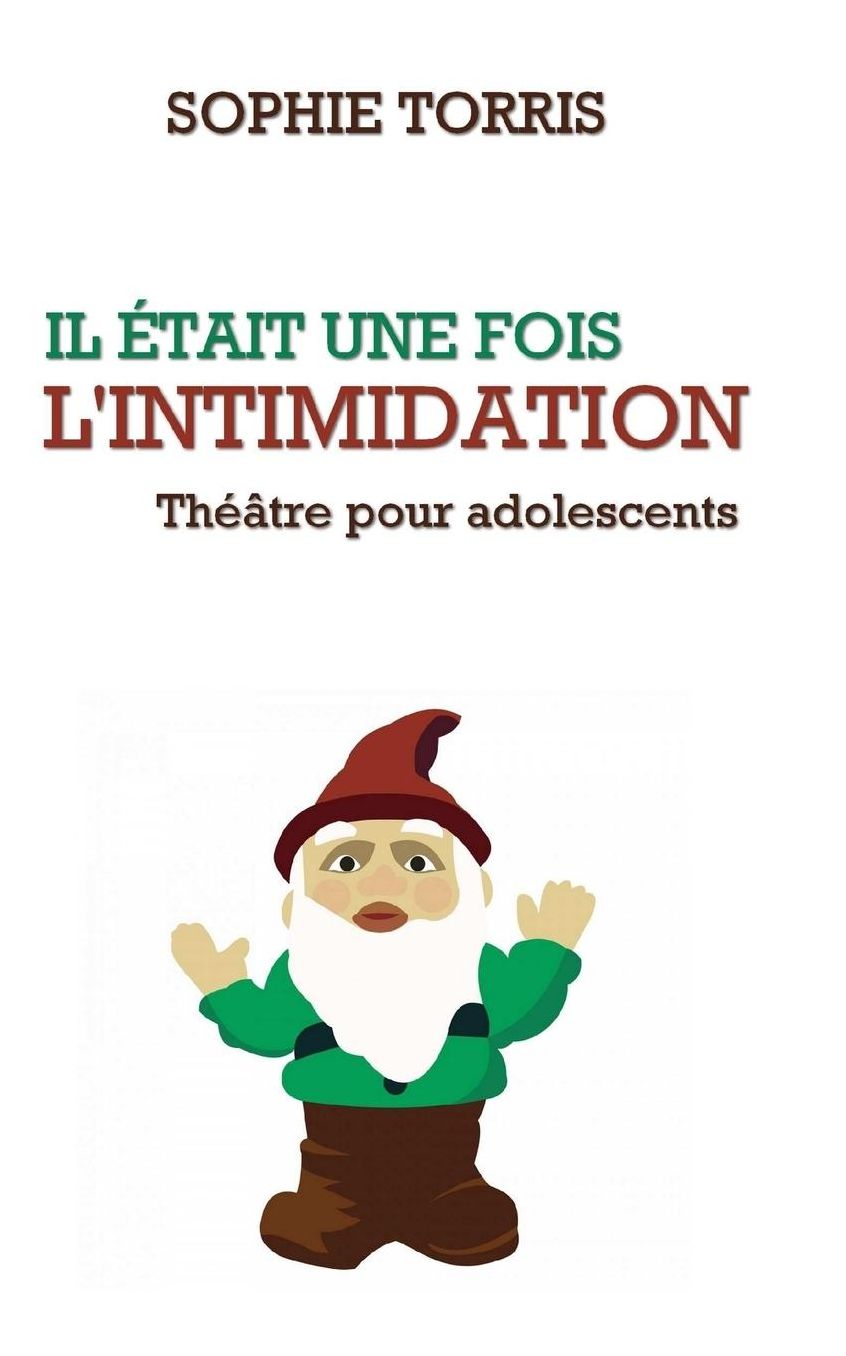 Il Etait Une Fois L'Intimidation (Theatre Pour Les Adolescents): Texte a Jouer Pour Les 10 a 14 ANS