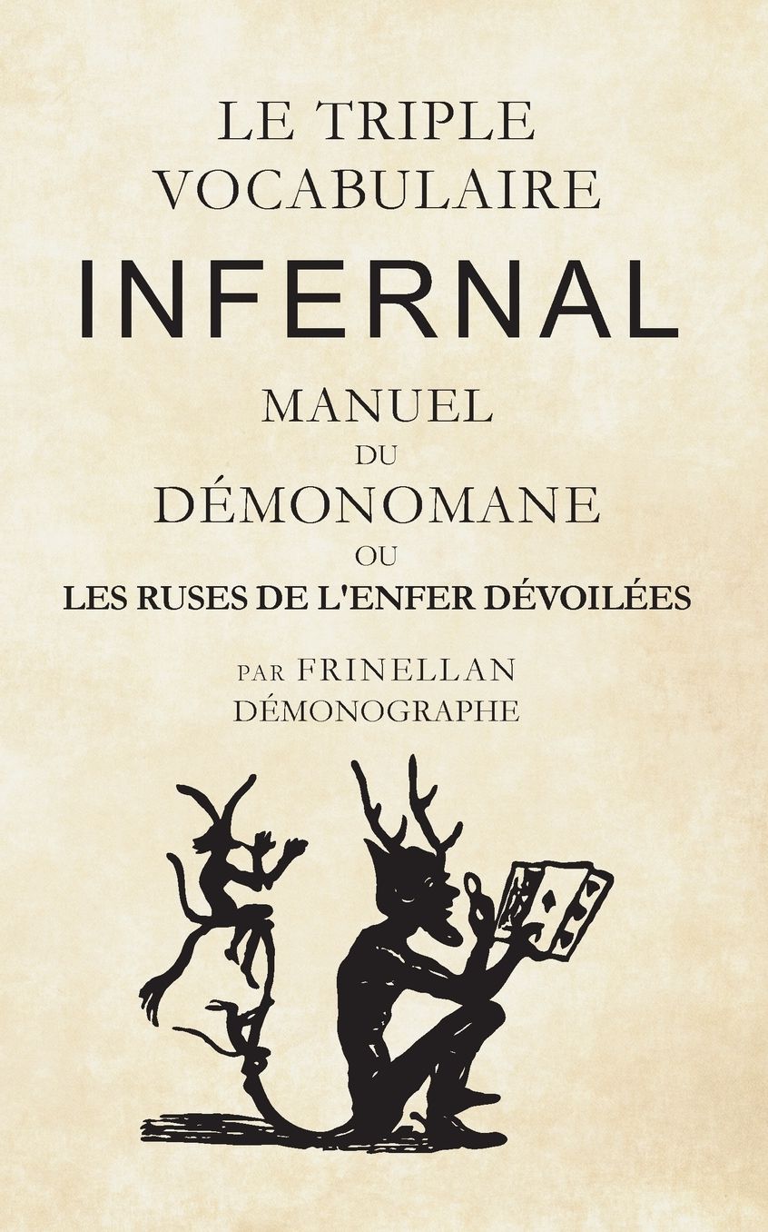 Le Triple Vocabulaire Infernal: Manuel du Démonomane ou les ruses de l'enfer dévoilées
