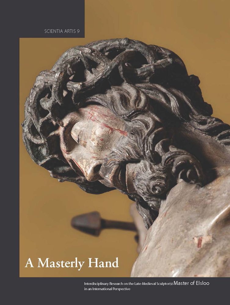 A Masterly Hand. Interdisciplinary Research on the Late-Medieval Sculptor(s) Master of Elsloo in an International Perspective: Proceedings of the Conference held at the Royal Institute for Cultural Heritage in Brussels on 20-21 October 2011