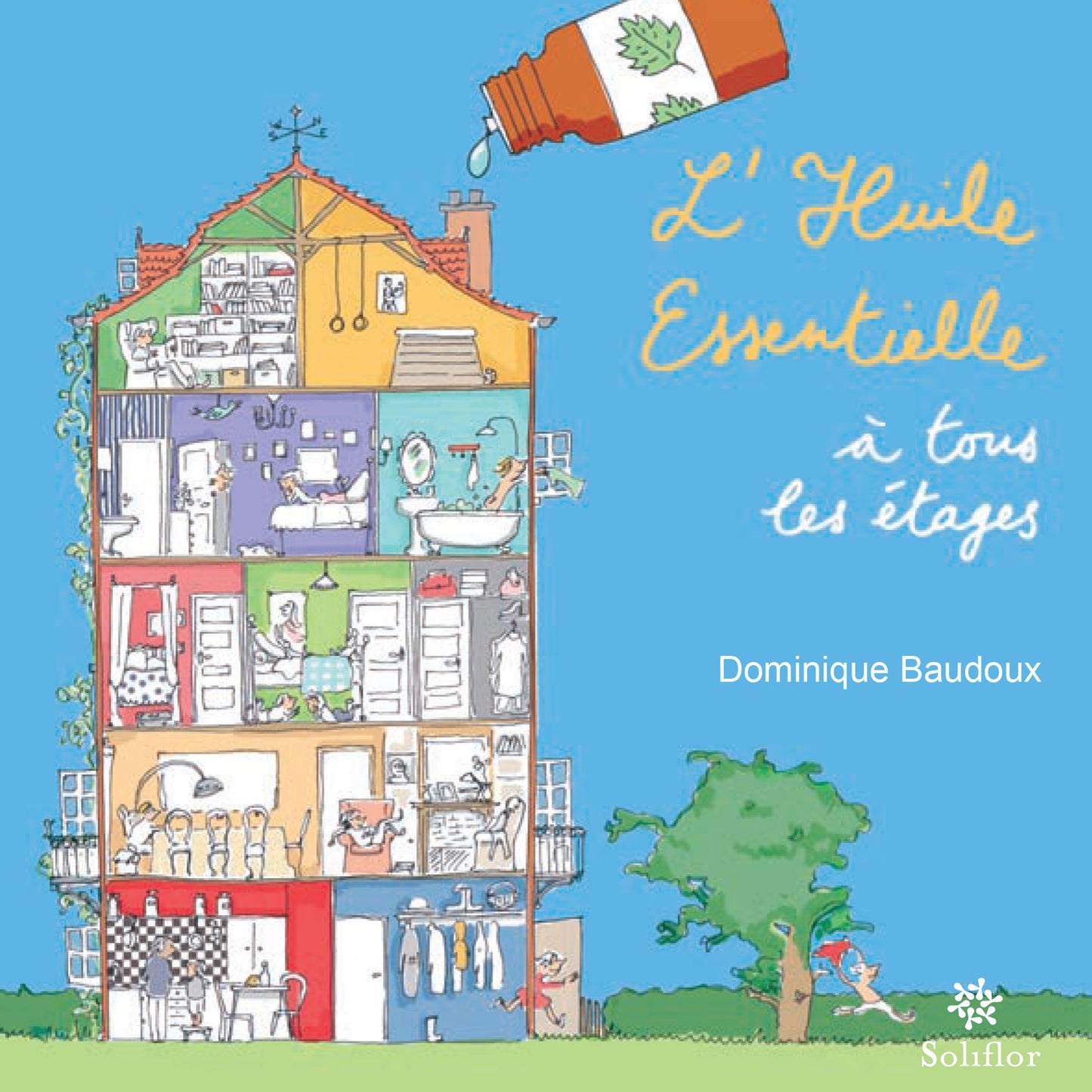 L'huile essentielle à tous les étages: Un guide de l'aromathérapie