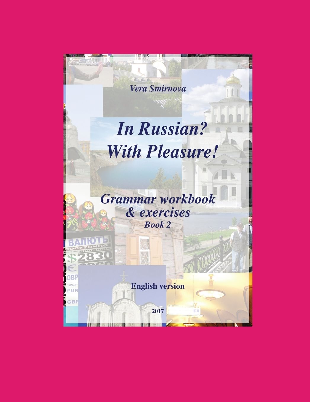 In Russian? With Pleasure! - Grammar workbook & exercises - Book 2- EN version