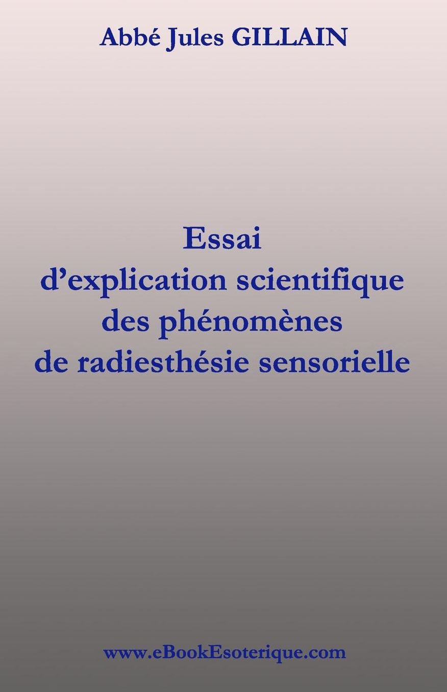 La Radiesthesie Sensorielle: Explication scientifique de Radiesthesie Sensorielle