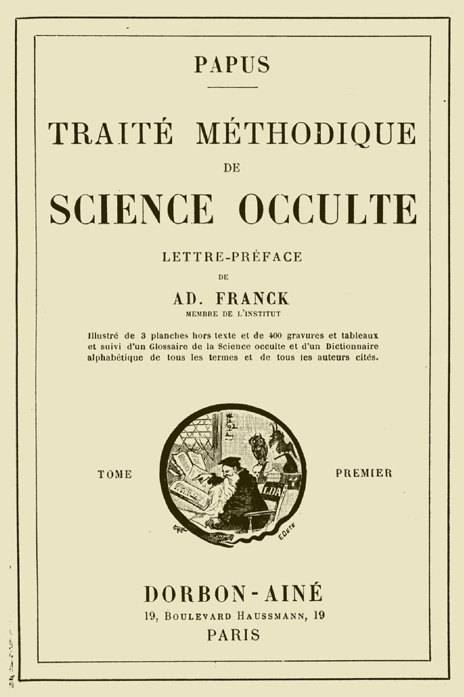 Traite Methodique de Science Occulte - Tome Premier: Lettre-preface de Ad. Franck membre de l'Institut