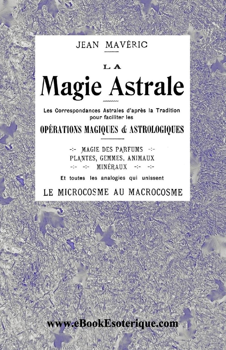 La Magie Astrale: Les correspondances astrales d'après la Tradition