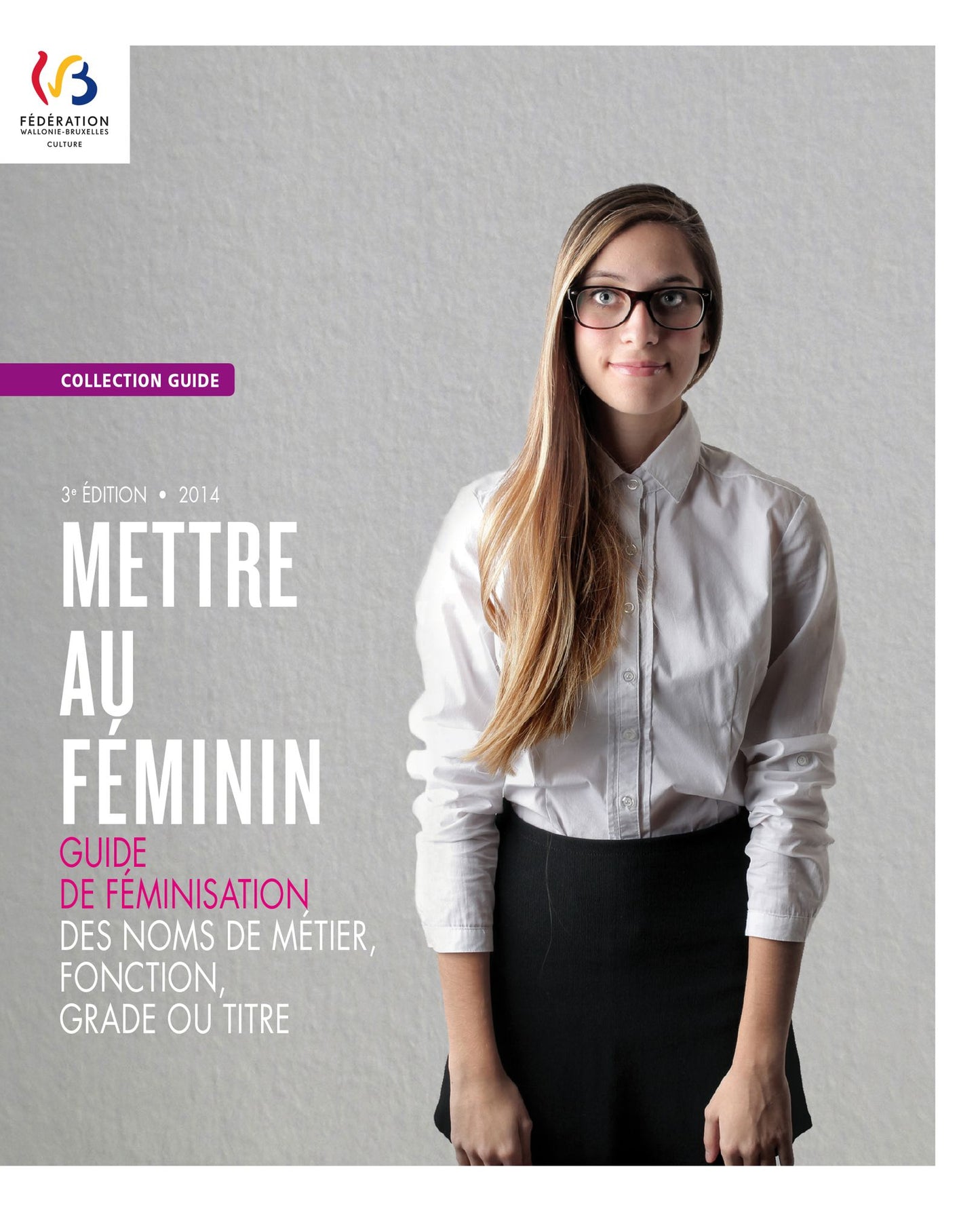 Mettre au féminin: Guide de féminisation des noms de métier, fonction, grade ou titre