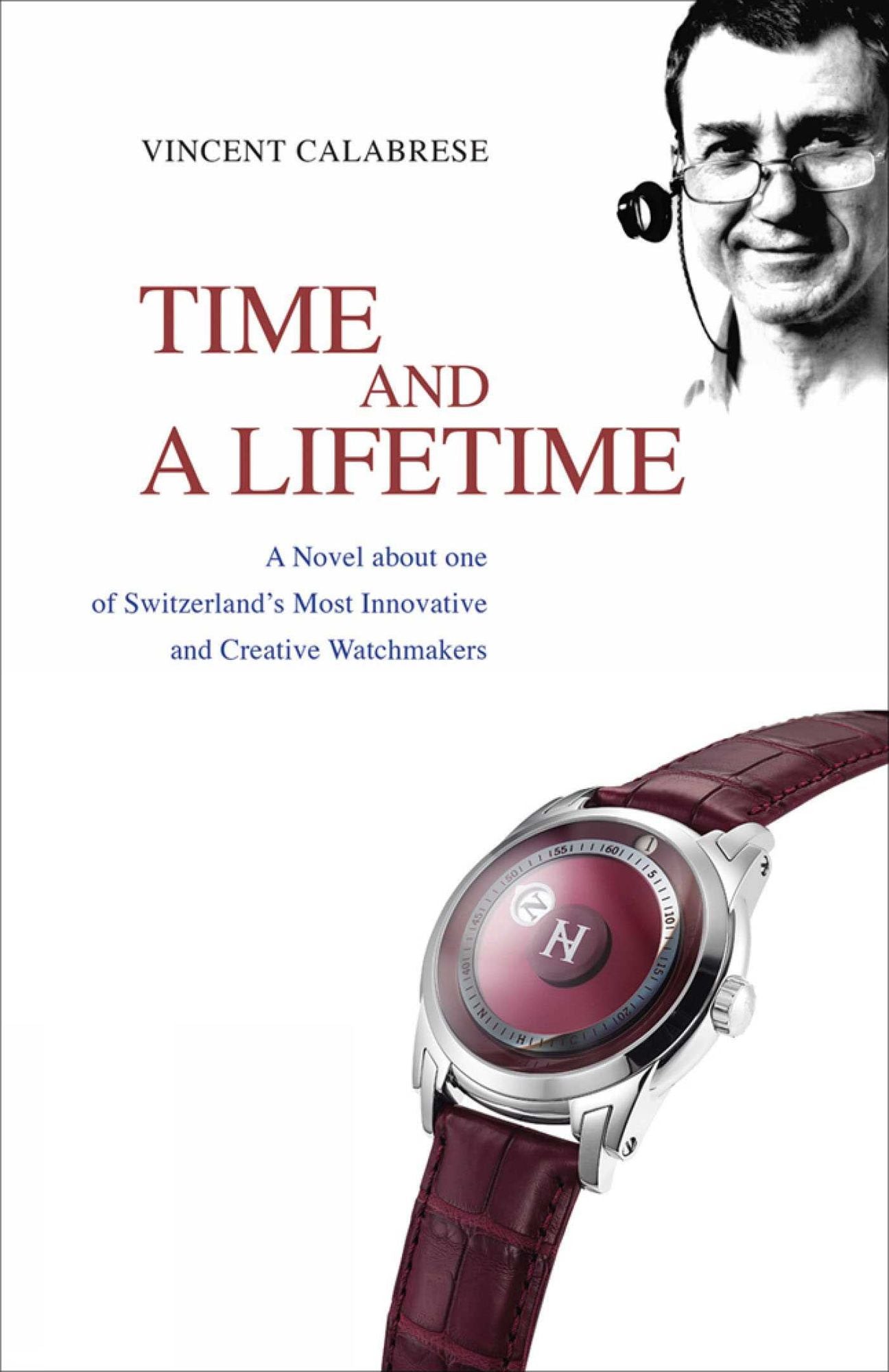 Time and a Lifetime: A Novel about one of Switzerland's Most Innovative and Creative Watchmakers