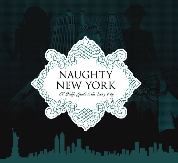 Naughty New York: A Lady's Guide to the Sexy City