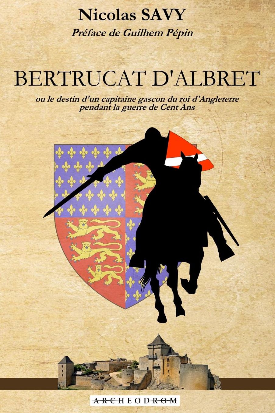 Bertrucat d'Albret: Ou le destin d'un capitaine gascon du roi d'Angleterre pendant la guerre de Cent Ans.