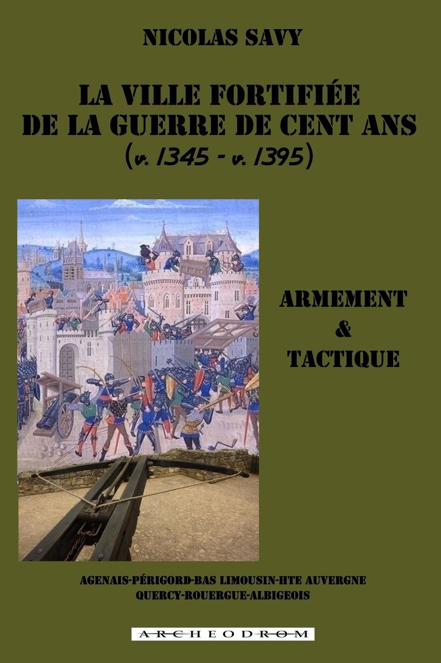 La ville fortifiee de la guerre de Cent Ans: Armement et tactique