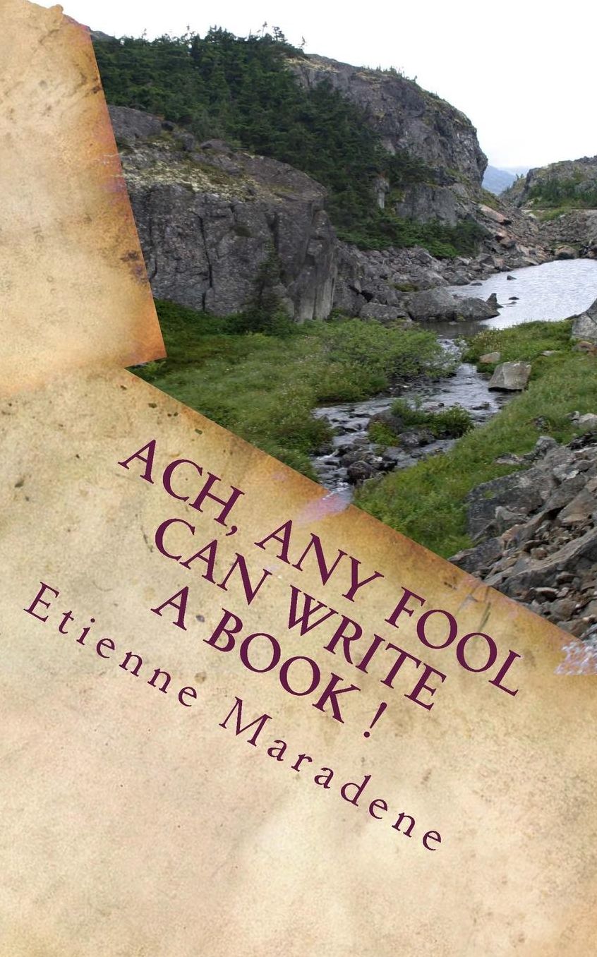 Ach, any fool can write a book !