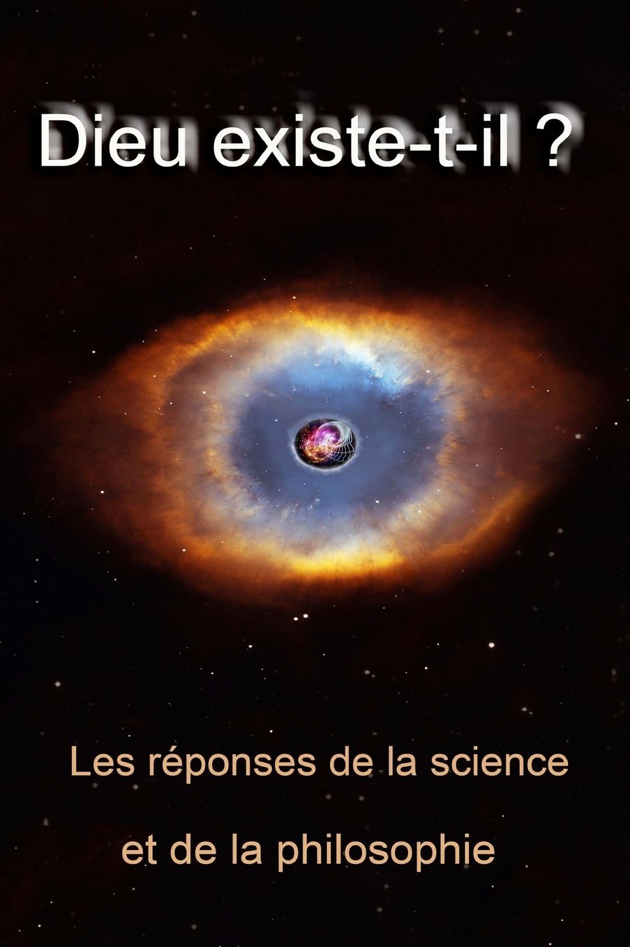 Dieu existe t-il ?: Les réponses de la science et de la philosophie