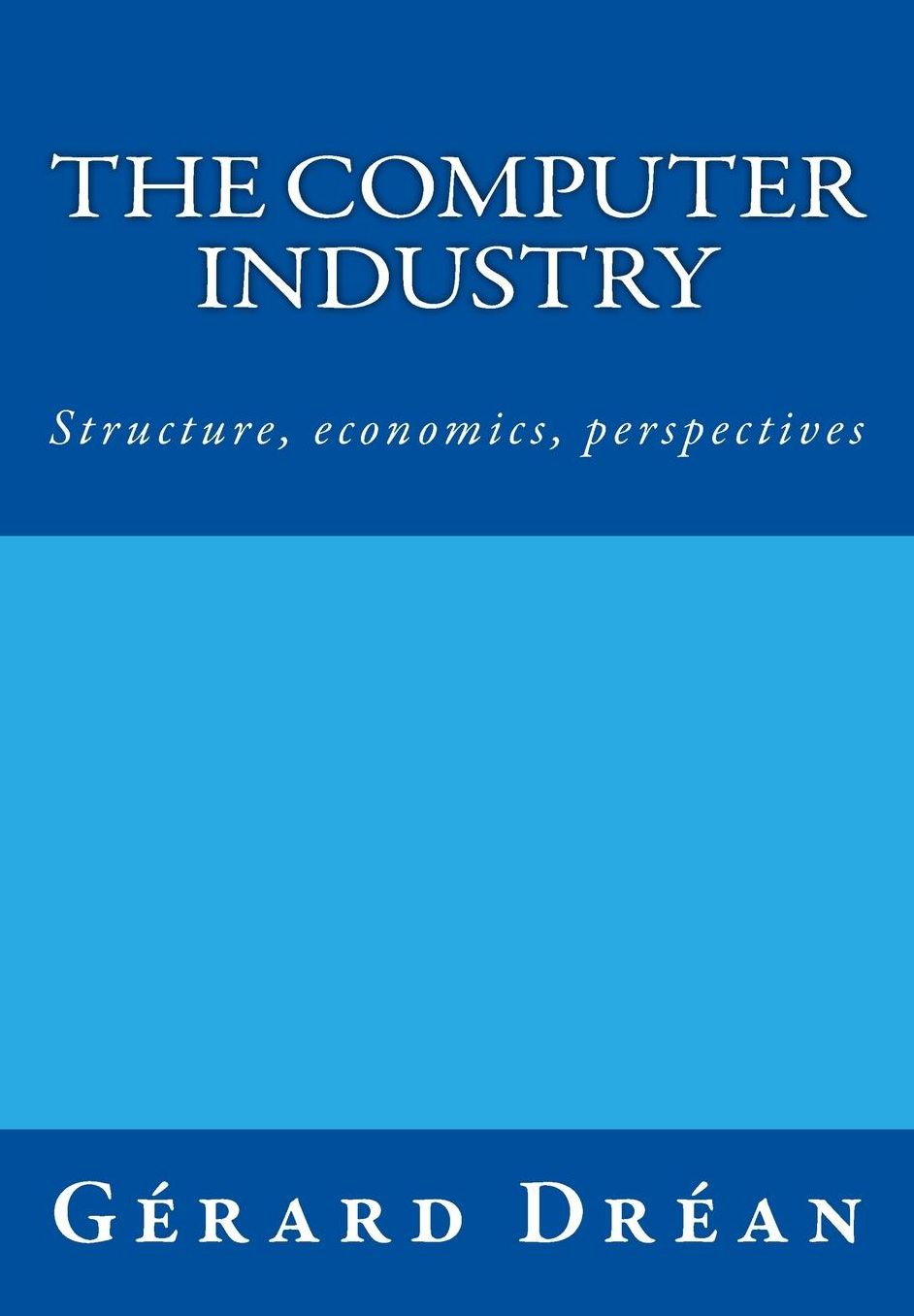 The computer industry: Structure, economics, perspectives