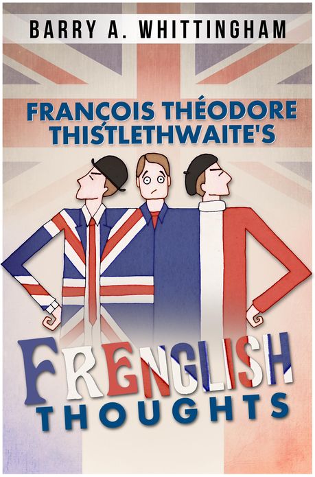 François Théodore Thistlethwaite's Frenglish Thoughts