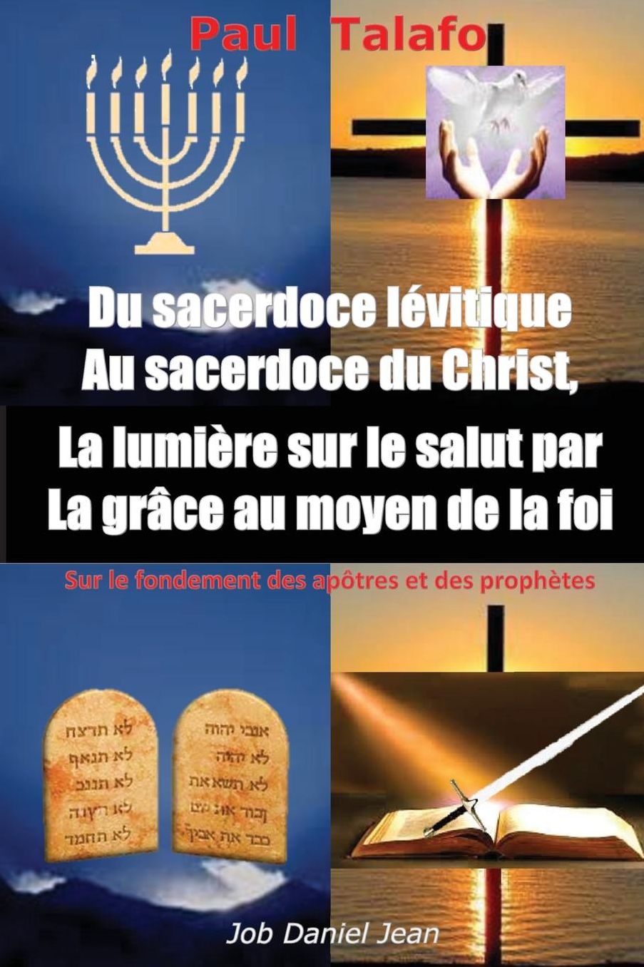 Du sacerdoce levitique Au sacerdoce du Christ, La lumiere sur le salut par La grace au moyen de la foi: Sur le fondement des ap tres et des proph tes