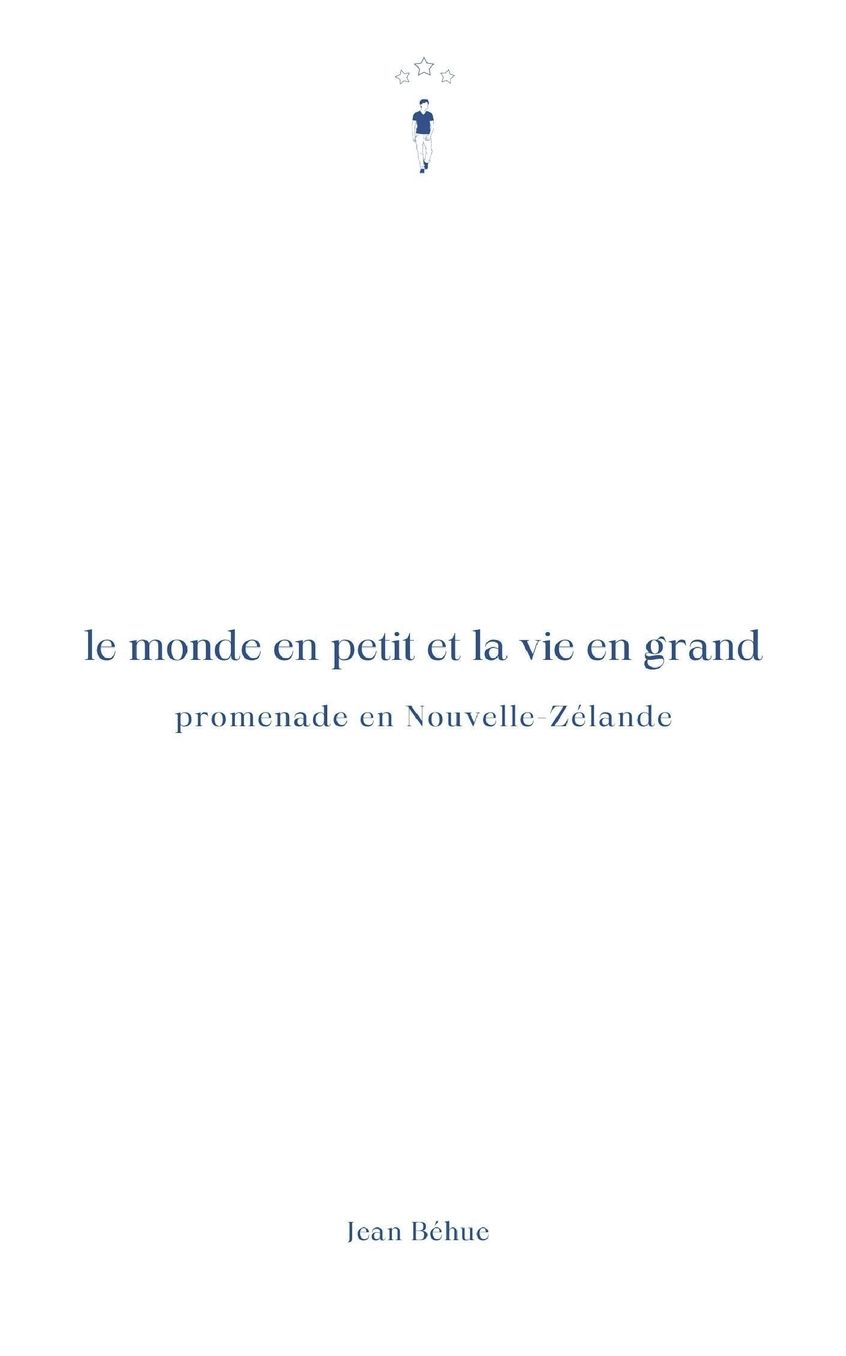 Le monde en petit et la vie en grand: Promenade en Nouvelle-Zelande