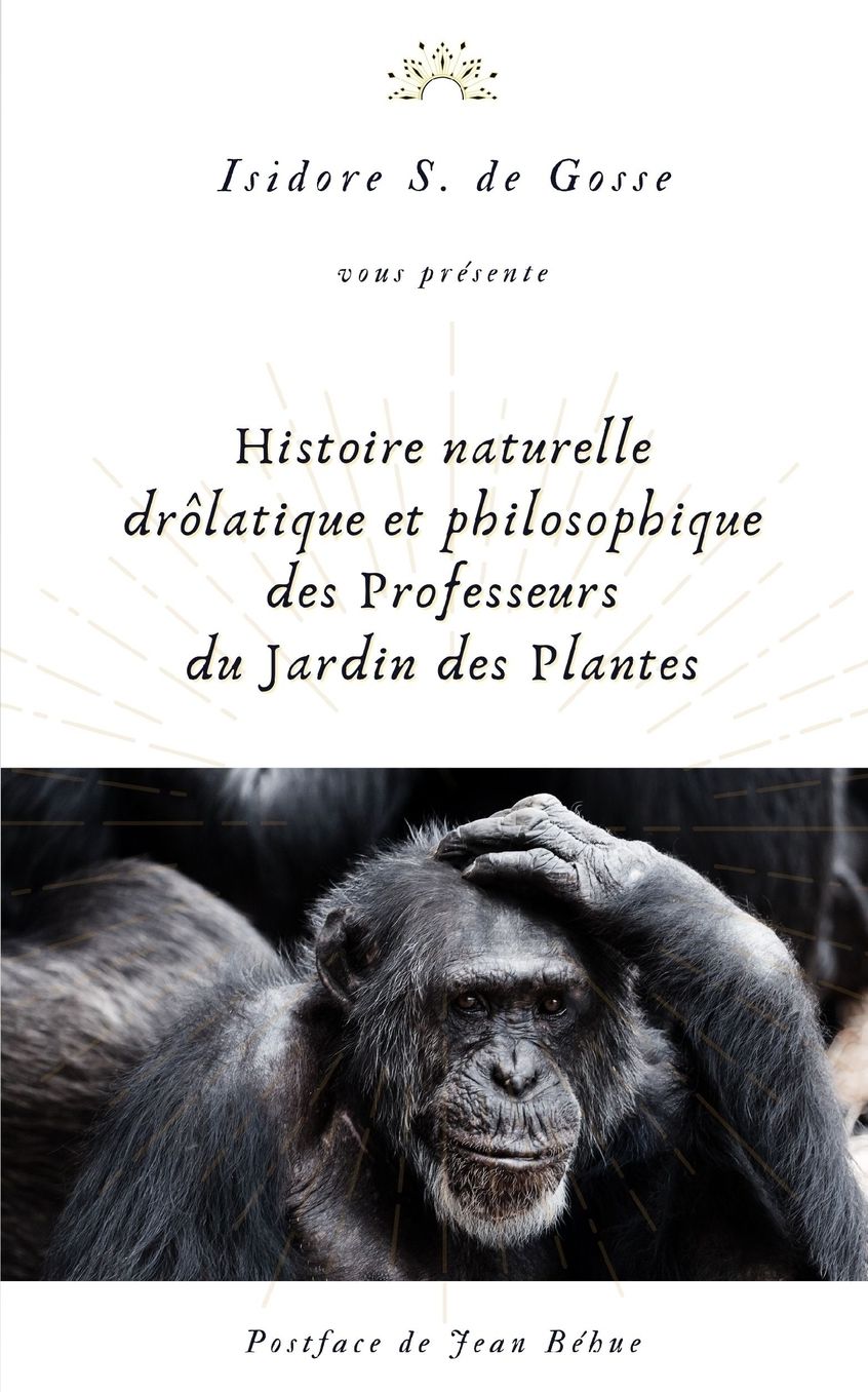 Histoire naturelle, drolatique et philosophique des Professeurs du Jardin des Plantes