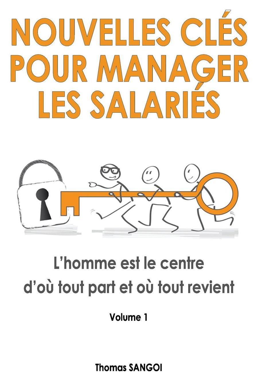 Nouvelles clés pour manager les salariés: L'homme est le centre d'où tout part et où tout revient.