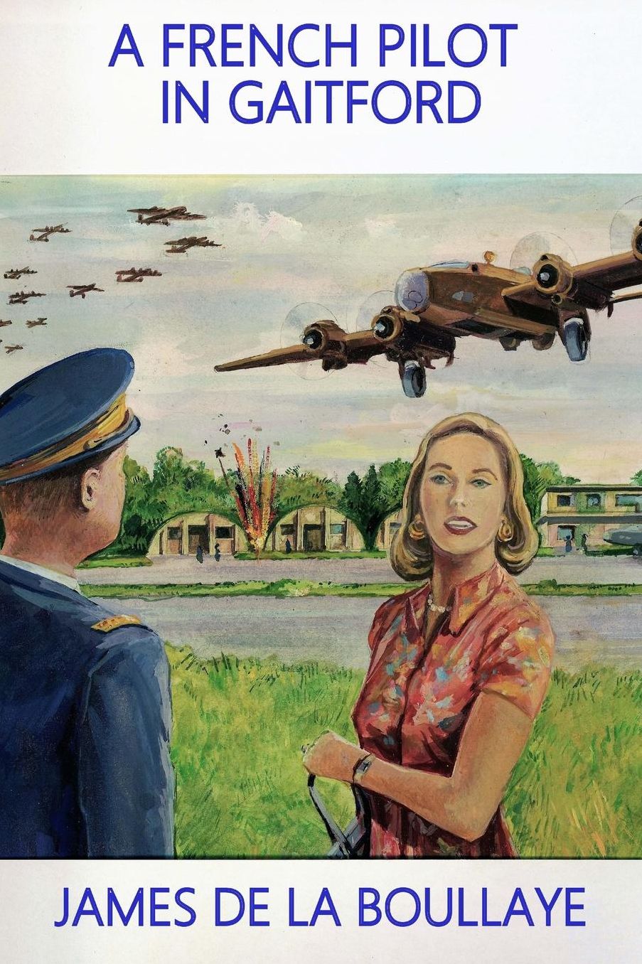 A French Pilot in Gaitford: The frustrated love of a mysterious Englishwoman and a French heavy bomber pilot from the Gaitford airbase in England during the Second World War