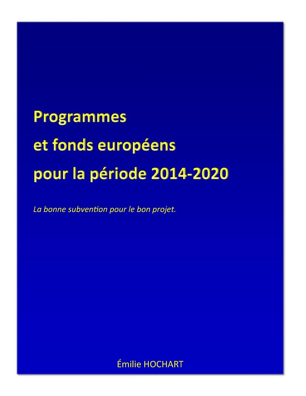 Programmes et fonds européens pour la période 2014-2020: La bonne subvention pour le bon projet.