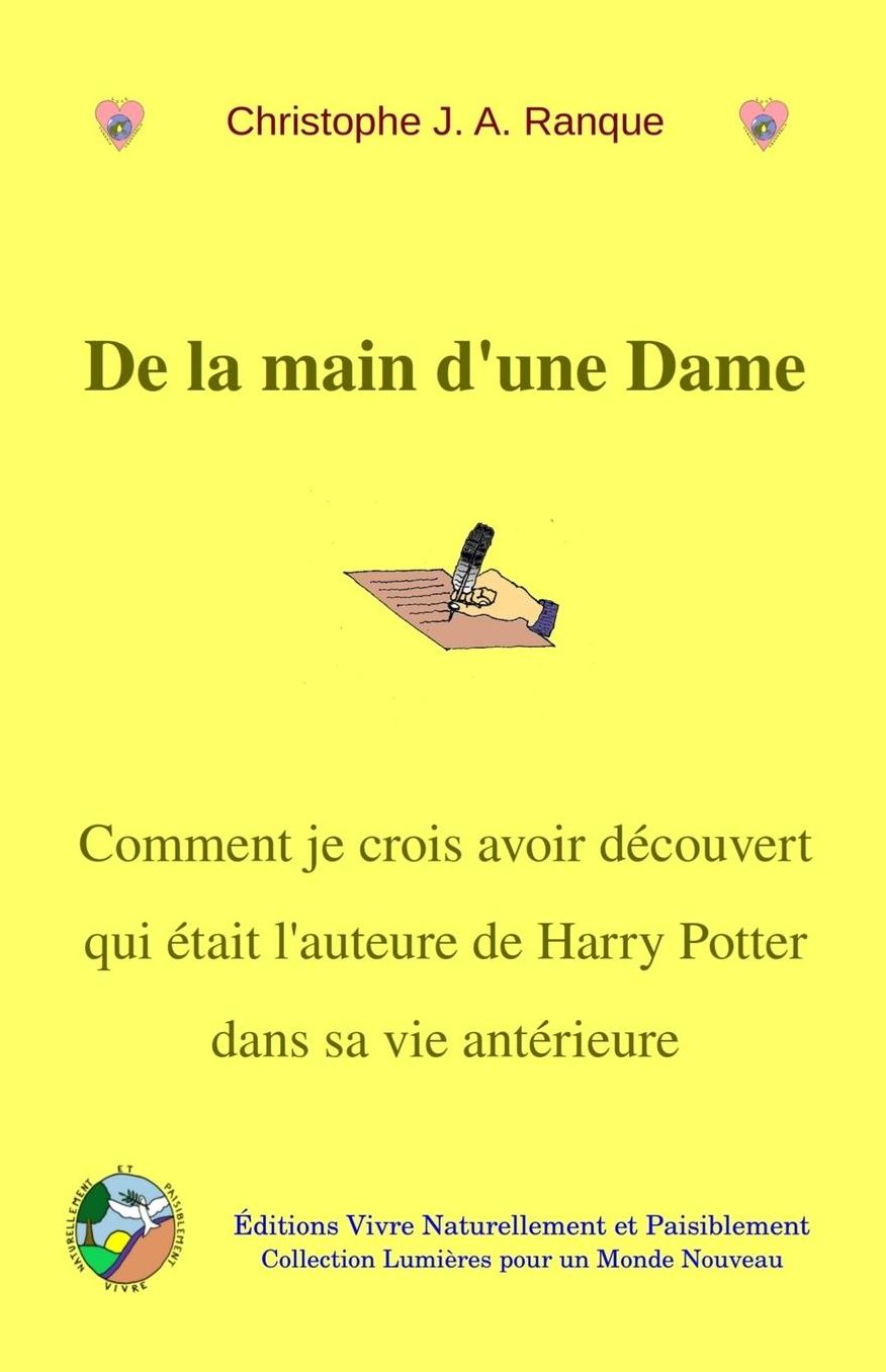 De la main d'une Dame: Comment je crois avoir découvert qui était l´auteure de Harry Potter dans sa vie antérieure