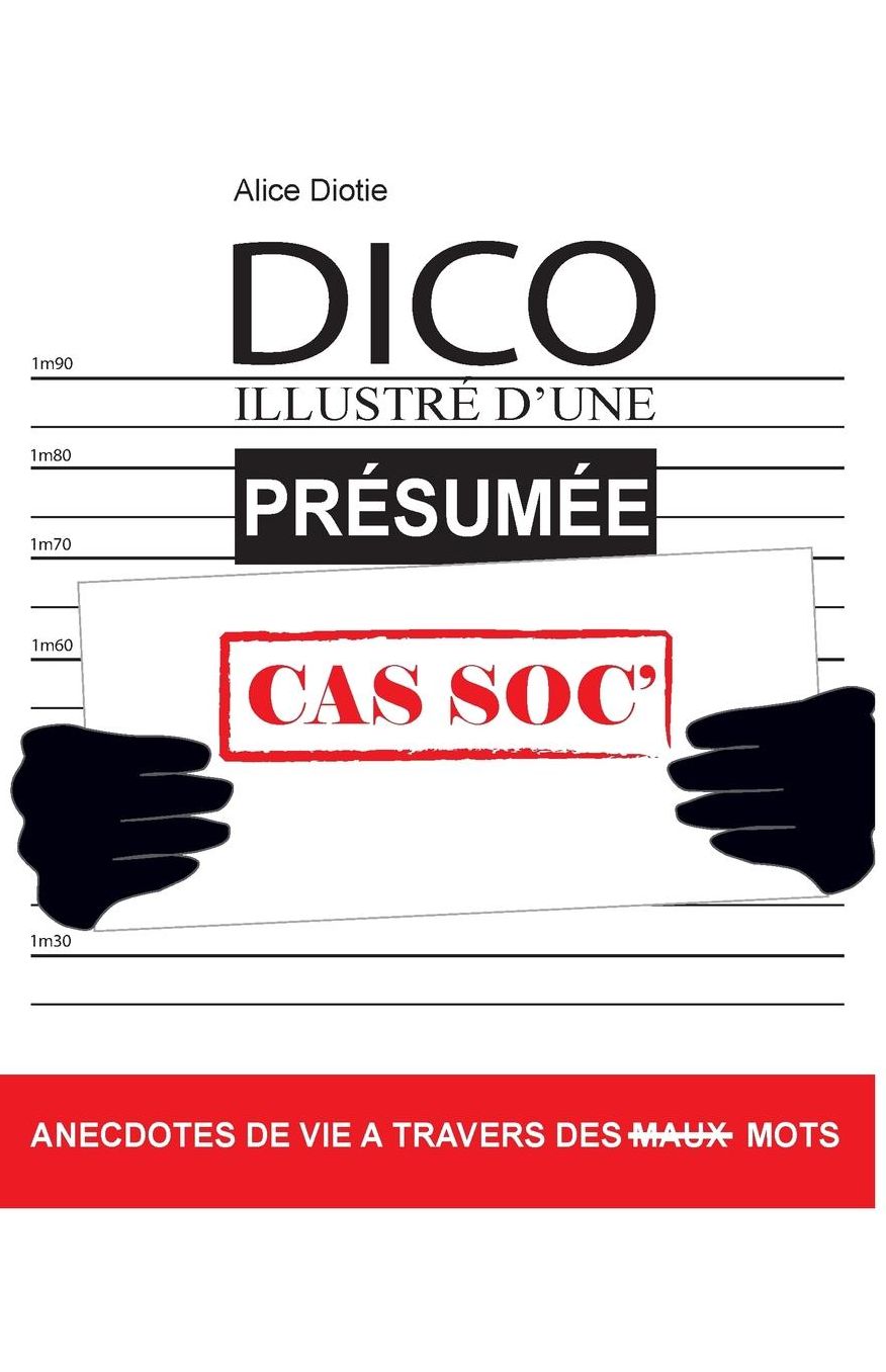 Dico Illustré d'une Présumée Cas Soc': Anecdotes de vie à travers des (maux) mots